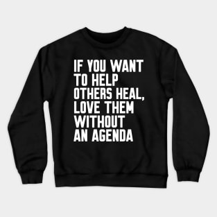 If you want to help others heal Crewneck Sweatshirt